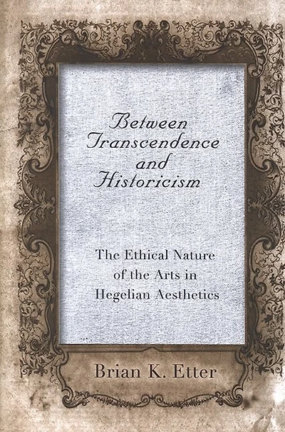 Between Transcendence and Historicism: The Ethical Nature of the Arts in Hegelian Aesthetics