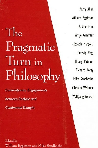 The Pragmatic Turn Philosophy: Contemporary Engagements between Analytic and Continental Thought
