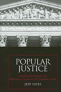 Popular Justice: Presidential Prestige and Executive Success in the Supreme Court