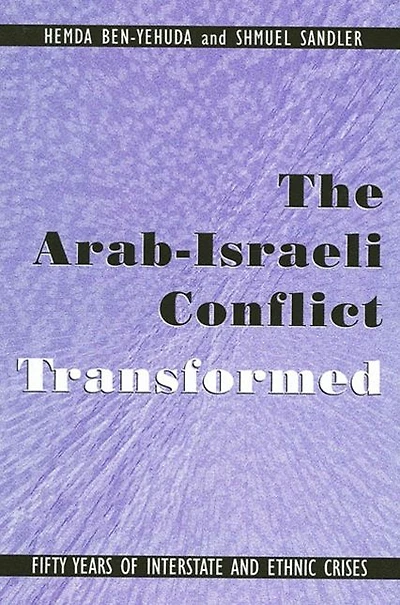The Arab-Israeli Conflict Transformed: Fifty Years of Interstate and Ethnic Crises