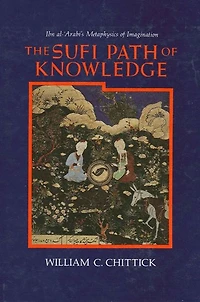 The Sufi Path of Knowledge: Ibn al-?Arabi's Metaphysics Imagination