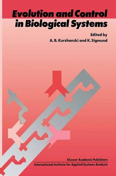 Evolution and Control Biological Systems: Proceedings of the IIASA Workshop, Laxenburg, Austria, 30 November - 4 December 1987