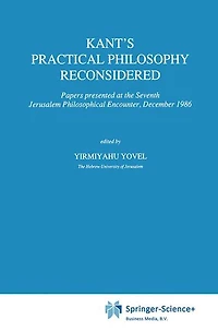 Kant's Practical Philosophy Reconsidered: Papers presented at the Seventh Jerusalem Philosophical Encounter, December 1986