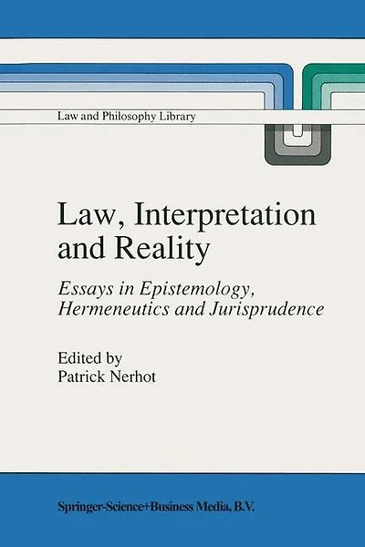 Law, Interpretation and Reality: Essays Epistemology, Hermeneutics Jurisprudence