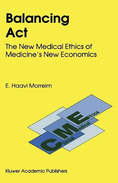 Balancing Act: The New Medical Ethics of Medicine's Economics