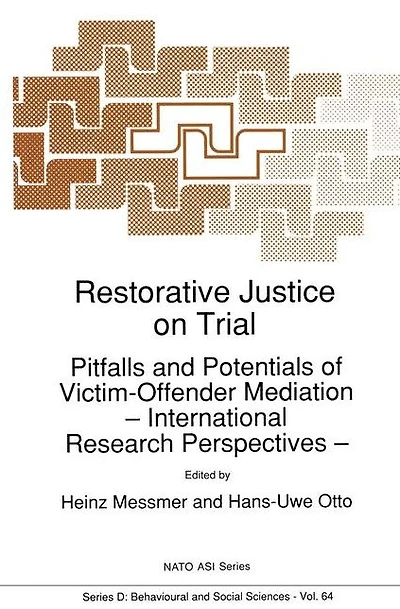 Restorative Justice on Trial: Pitfalls and Potentials of Victim-Offender Mediation - International Research Perspectives