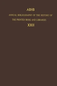 Annual Bibliography of the History Printed Book and Libraries: Volume 22: Publications 1991 Additions from Preceding Years