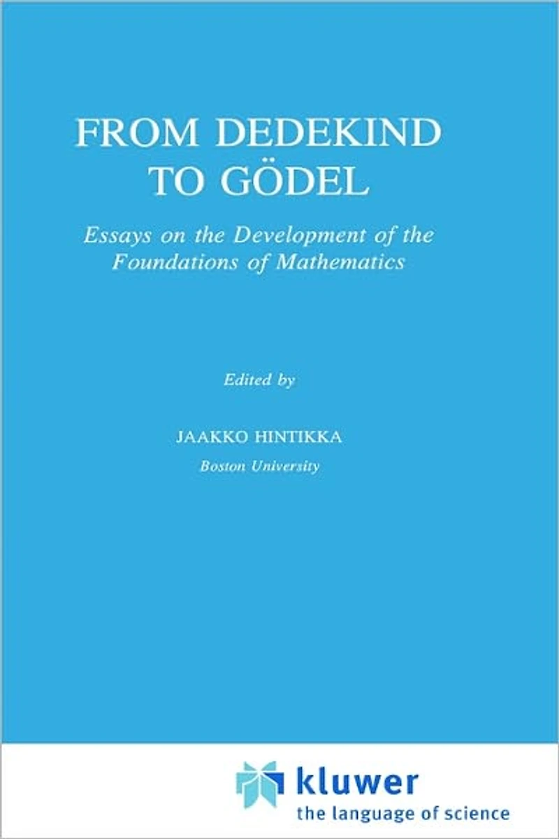 From Dedekind to Gödel: Essays on the Development of Foundations Mathematics