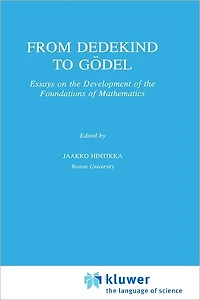 From Dedekind to Gödel: Essays on the Development of Foundations Mathematics