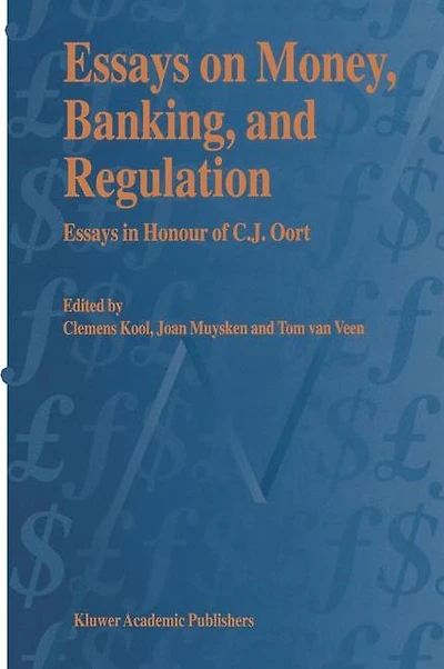 Essays on Money, Banking, and Regulation: Honour of C. J. Oort