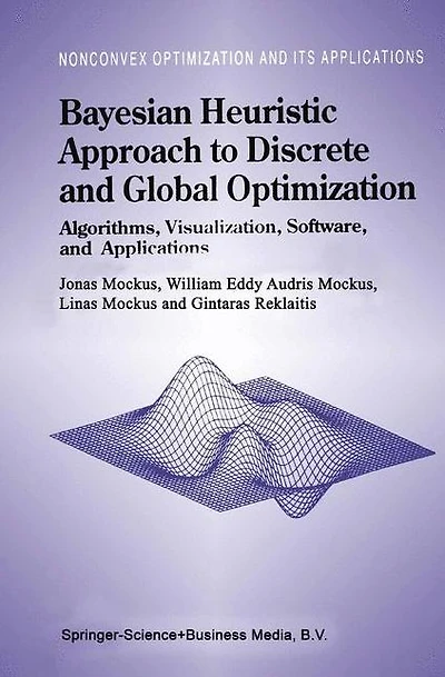 Bayesian Heuristic Approach to Discrete and Global Optimization: Algorithms, Visualization, Software, Applications