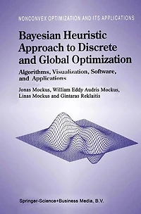 Bayesian Heuristic Approach to Discrete and Global Optimization: Algorithms, Visualization, Software, Applications