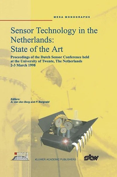 Sensor Technology The Netherlands: State of Art: Proceedings Dutch Conference held at University Twente, Netherlands, 2-3 March 1998
