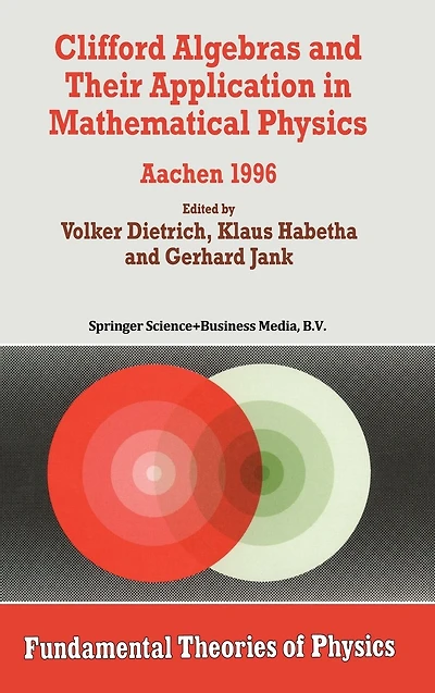 Clifford Algebras and Their Application Mathematical Physics: Aachen 1996