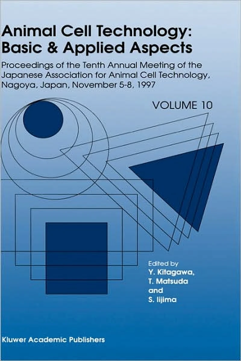 Animal Cell Technology: Basic & Applied Aspects: Proceedings of the Tenth Annual Meeting Japanese Association for Technology, Nagoya, November 5-8, 1997