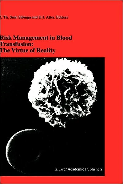 Risk Management Blood Transfusion: the Virtue of Reality: Proceedings Twenty-Third International Symposium on Transfusion, Groningen 1998, organized by Bank Noord Nederland