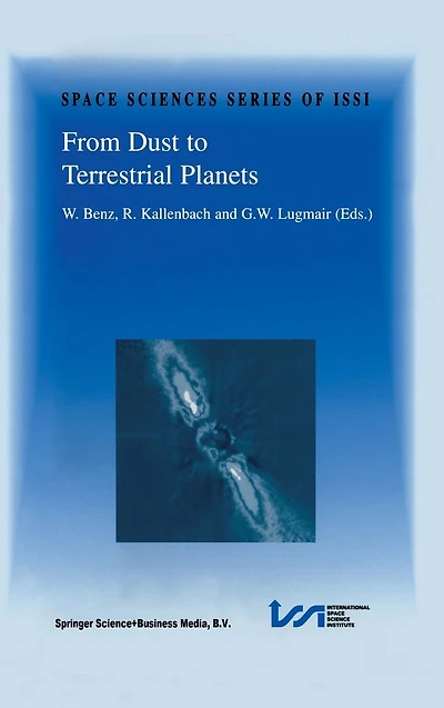 From Dust to Terrestrial Planets: Proceedings of an ISSI Workshop, 15-19 February 1999, Bern, Switzerland