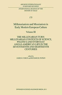 Millenarianism and Messianism Early Modern European Culture: Volume III: the Millenarian Turn: Contexts of Science, Politics Everyday Anglo-American Life Seventeenth Eighteenth Centuries