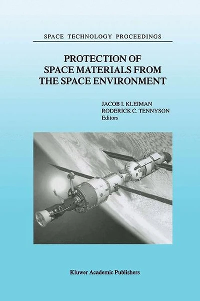 Protection of Space Materials from the Environment: Proceedings ICPMSE-4, Fourth International Conference, held Toronto, Canada, April 23-24, 1998