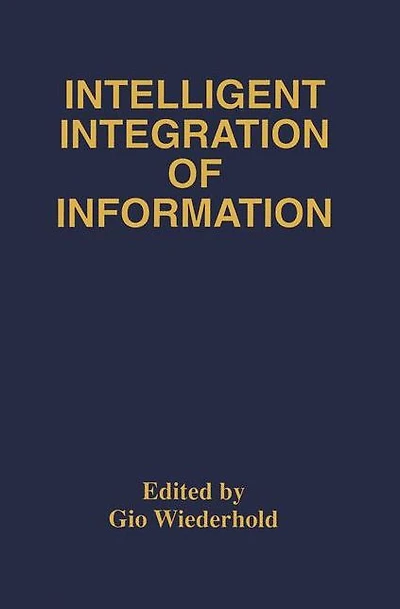 Intelligent Integration of Information: A Special Double Issue the Journal Information Sytems Volume 6, Numbers 2/3 May, 1996