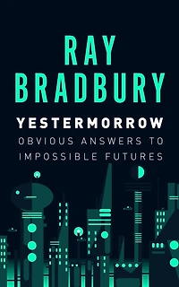 Yestermorrow: Obvious Answers to Impossible Futures