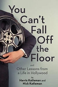 You Can't Fall Off the Floor: And Other Lessons from a Life Hollywood