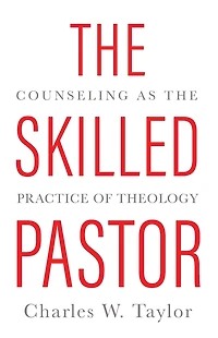 The Skilled Pastor: Counseling As Practice Of Theology