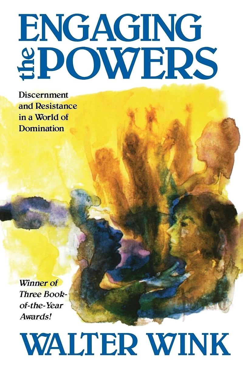 Engaging the Powers: Discernment And Resistance A World Of Domination