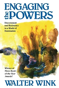 Engaging the Powers: Discernment And Resistance A World Of Domination