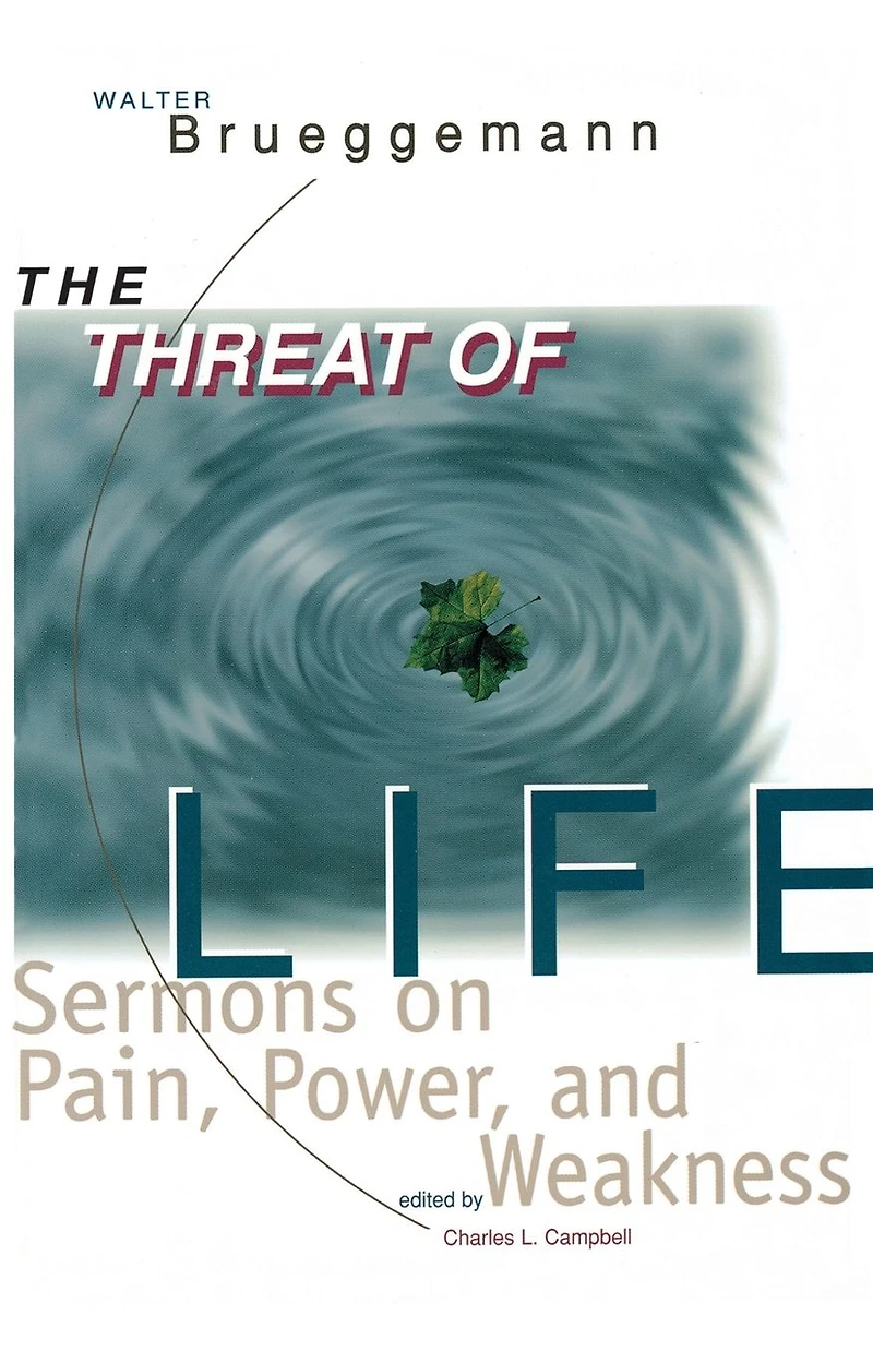 Threat of Life: Sermons On Pain, Power, And Weakness