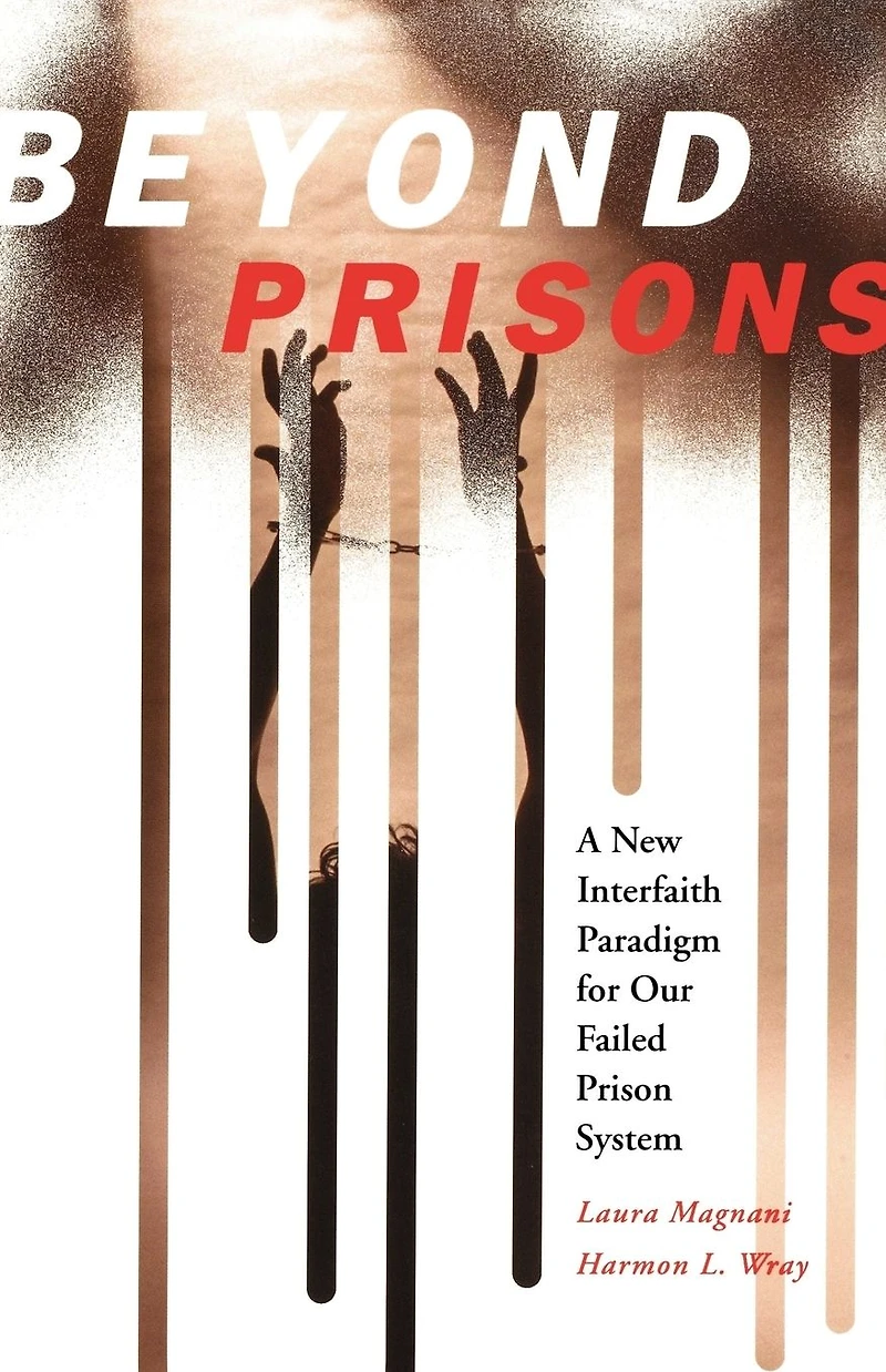 Beyond Prisons: A New Interfaith Paradigm For Our Failed Prison System