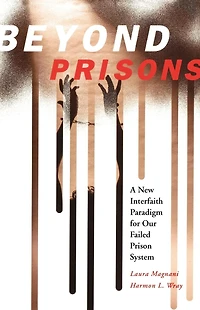 Beyond Prisons: A New Interfaith Paradigm For Our Failed Prison System