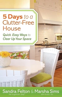 5 Days to a Clutter-Free House: Quick, Easy Ways Clear Up Your Space