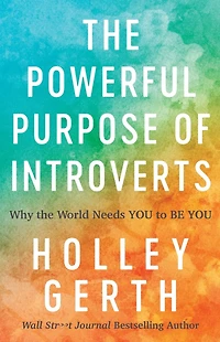 the Powerful Purpose of Introverts: Why World Needs You to Be