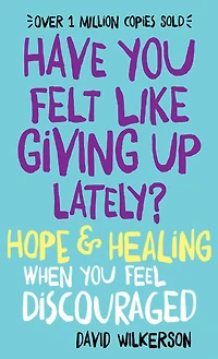 Have You Felt Like Giving Up Lately?: Finding Hope and Healing When Feel Discouraged