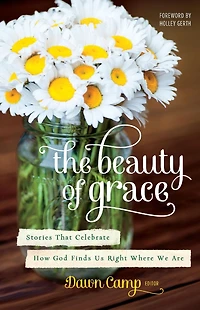 The Beauty of Grace: Stories God's Love from Today's Most Popular Writers