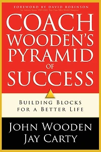 Coach Wooden's Pyramid of Success: Building Blocks for a Better Life
