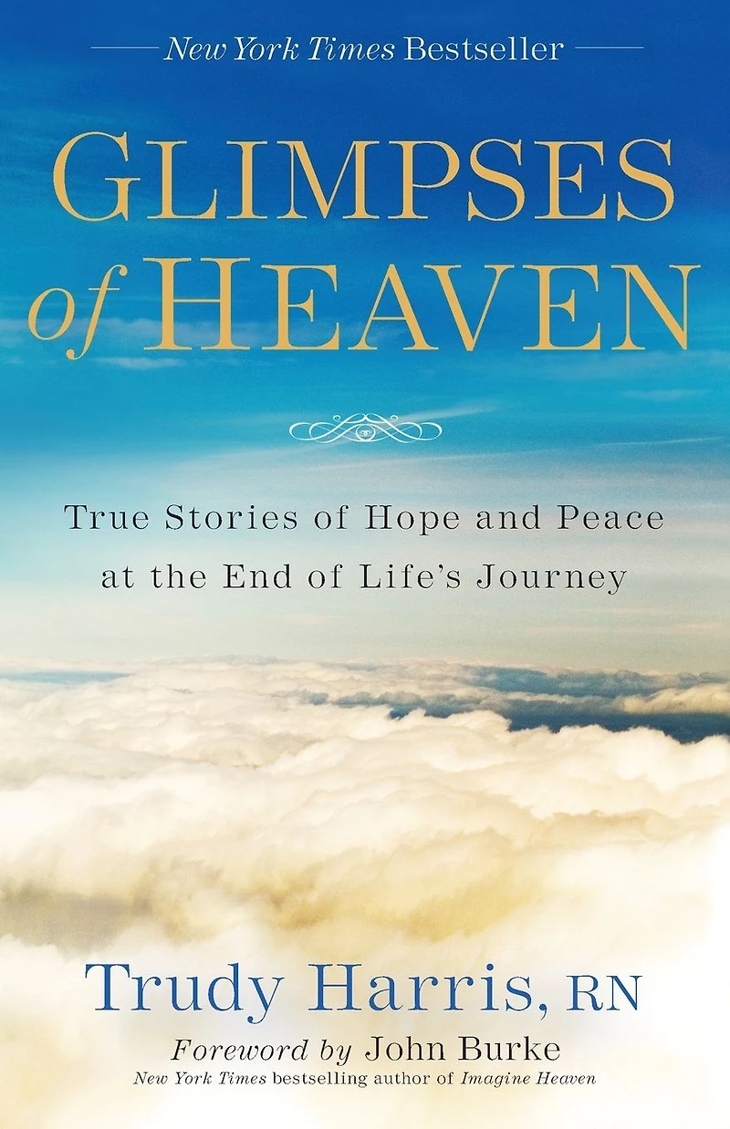 Glimpses of Heaven: True Stories Hope and Peace at the End Life's Journey