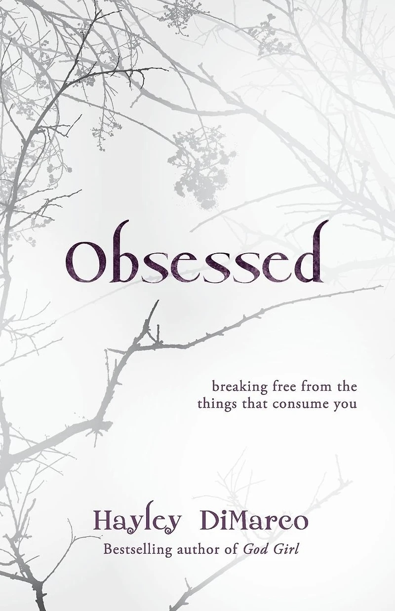 Obsessed: Breaking Free from the Things That Consume You