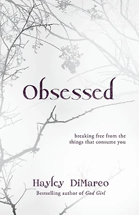 Obsessed: Breaking Free from the Things That Consume You