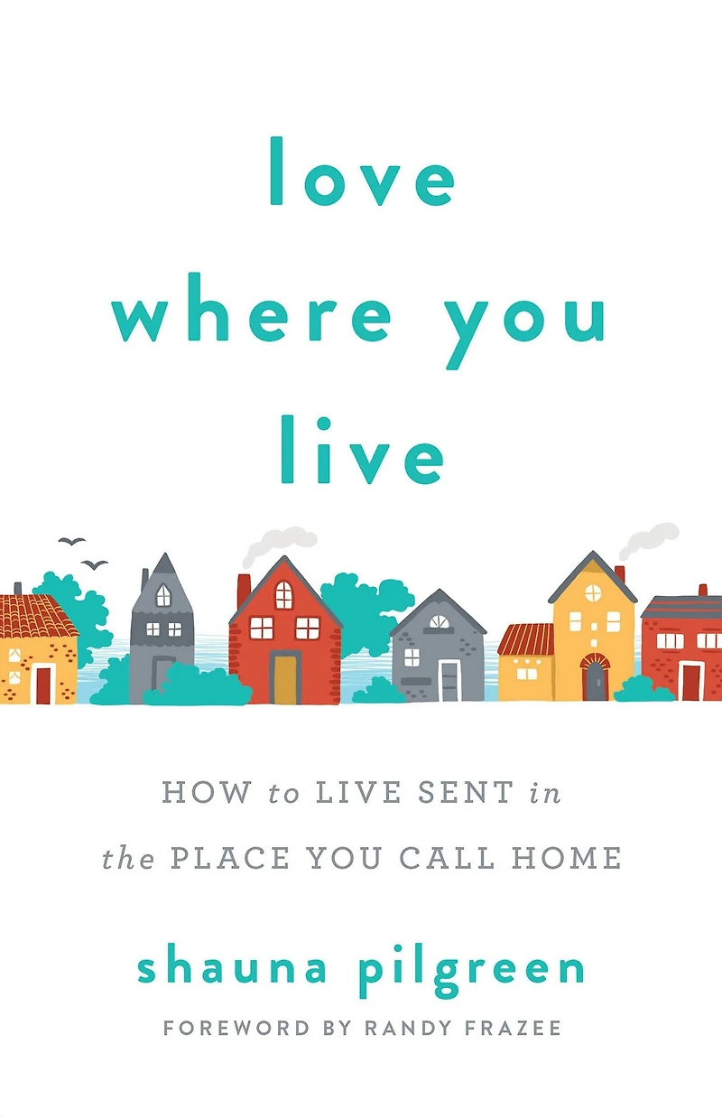 Love Where You Live: How to Live Sent the Place Call Home
