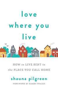 Love Where You Live: How to Live Sent the Place Call Home