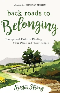 Back Roads to Belonging: Unexpected Paths Finding Your Place and People