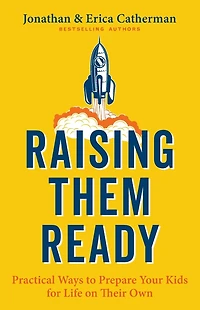 Raising Them Ready: Practical Ways to Prepare Your Kids for Life on Their Own