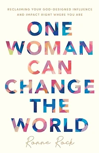 One Woman Can Change the World: Reclaiming Your God-Designed Influence and Impact Right Where You Are