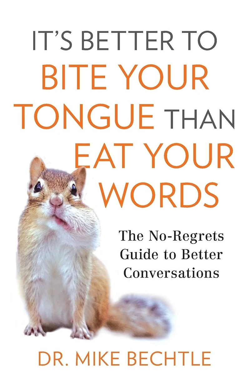 It's Better to Bite Your Tongue Than Eat Words: The No-Regrets Guide Conversations