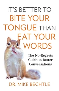 It's Better to Bite Your Tongue Than Eat Words: The No-Regrets Guide Conversations