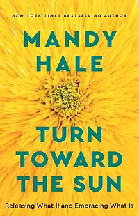 Turn Toward the Sun: Releasing What If and Embracing Is