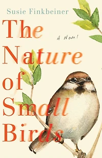 The Nature of Small Birds: A Novel