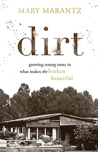 Dirt: Growing Strong Roots What Makes the Broken Beautiful